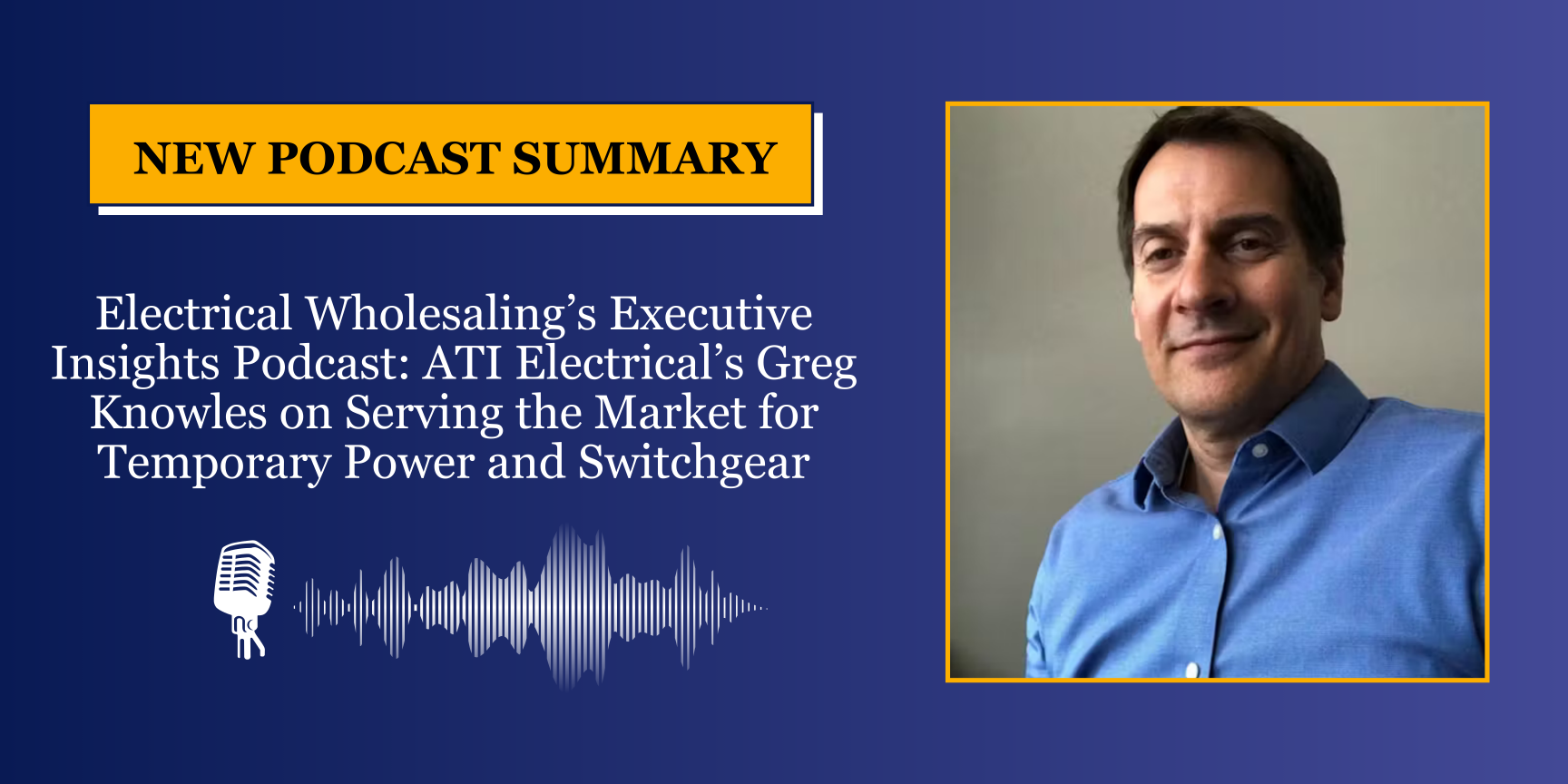 ATI’s Founder and President, Greg Knowles, Featured in Electrical Wholesaling’s Latest Podcast