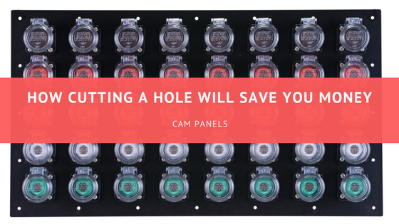How Cutting One Hole Using Cam Panels Will Save You Money