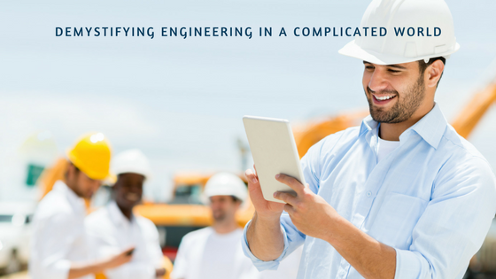 Demystifying Engineering in A Complicated World