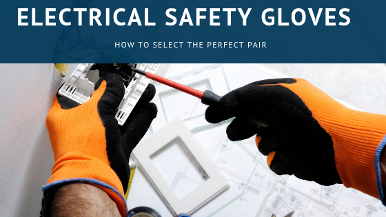 Selecting the Perfect Pair of Electrical Safety Gloves