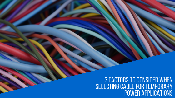 Factors to Consider When Selecting Temporary Power Cable