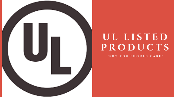 UL Listed Products: Why You Should Care!