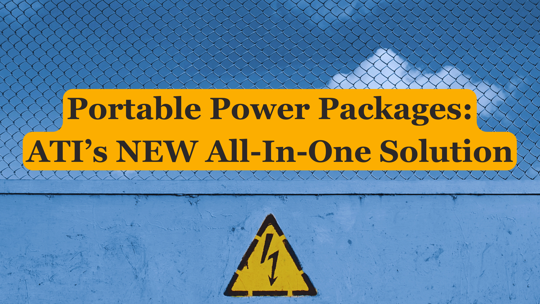 Portable Power Packages: ATI's NEW All-In-One Solution