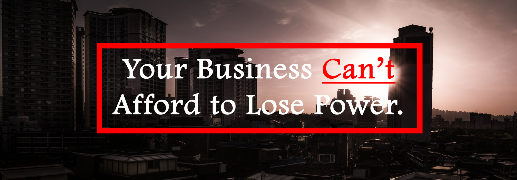 Your Business Can’t Afford to Lose Power
